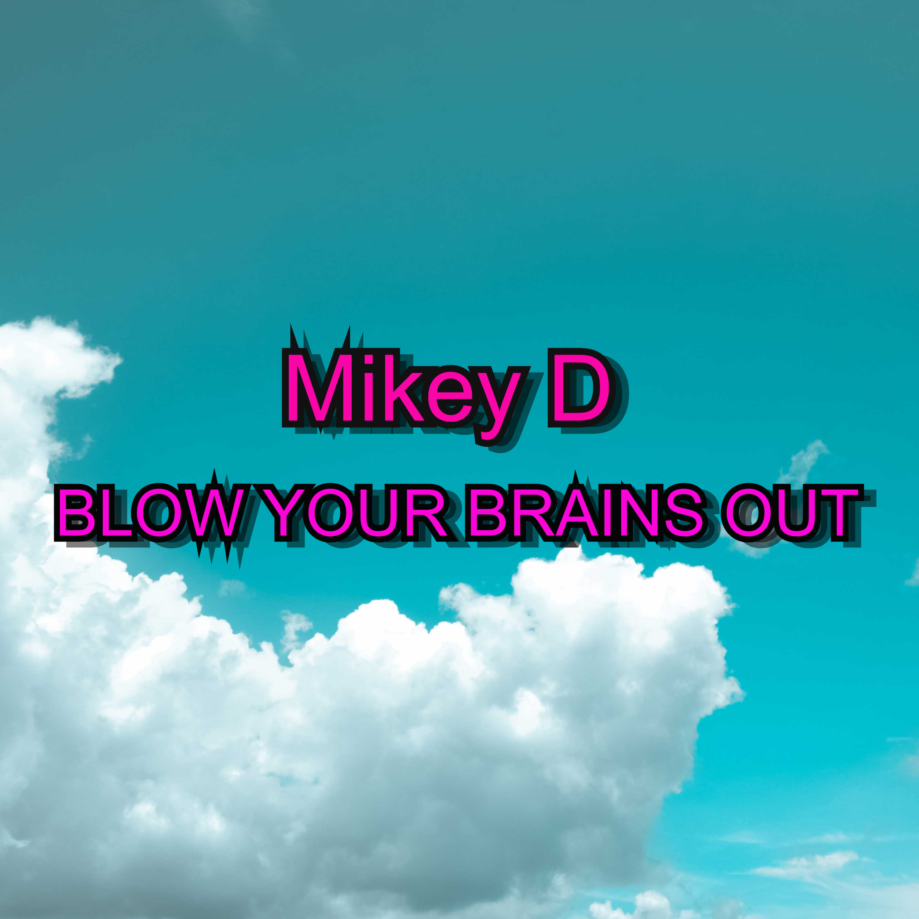 Mikey D - Blow Your Brains Out (Explicit)
