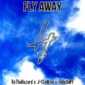 Tobes604、Rcthahazard、J-Clawsin - Fly Away (Explicit)