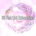 66 Flat out Exhaustion