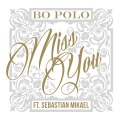 Sebastian Mikael、Bo Polo - Miss You (feat. Sebastian Mikael)(Explicit)