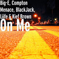 Compton Menace、Big-E、Liife、Blackjack、Kief Brown - On Me (Explicit)