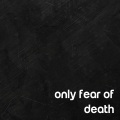 Only Fear of Death