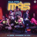 Dj Aza、El Fresh、Kleveron - Ella Pide Más (feat. El Fresh & Kleveron)