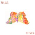 Folkus - Oh Maria