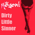 Regent. - Dirty Little Sinner.