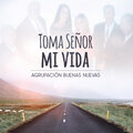 Agrupación Buenas Nuevas - Toma Señor Mi Vida