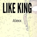 alexx - Like King (Explicit)