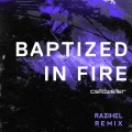 Baptized In Fire (Razihel Remix)