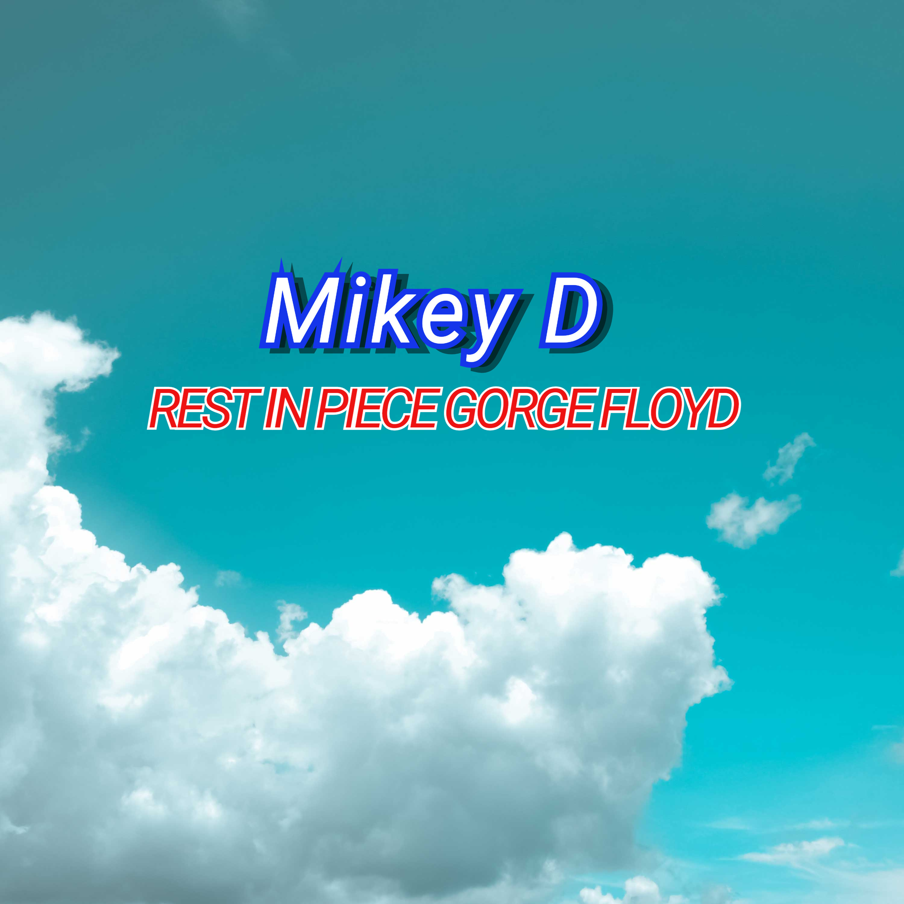 Mikey D - Rest in Peace George Floyd (Explicit)