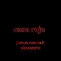 jhesus roman、alessandro - Cara Roja