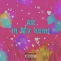 All In My Head (Explicit)