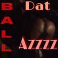 Ball - Dat AZZZZ (Explicit)