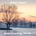 Albert Sipov - Good Evening, Minsk