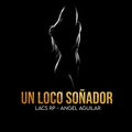 Lacs Rp、Ángel Aguilar - Un Loco Soñador