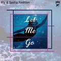 Fly、Sasha Fashion - Let Me Go