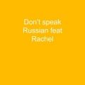 LiL WiLLY、Rachel - Don't Speak Russian