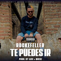 Rockefeller、Rockefeller RD - Te Puedes Ir (Explicit)