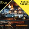 Chillout Weekend - Cafe Coffee And Chill Music