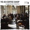 Yo Jo Coffee Shop - Lounge Music Collection