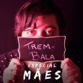 Ana Vilela - Trem-Bala: Especial Mães
