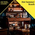 Hot Summer Beach - Jazz Music For Couple Lounging