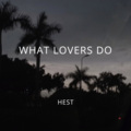 HEST - What Lovers Do