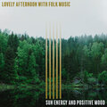 Lovely Afternoon with Folk Music – Sun Energy and Positive Mood