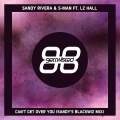 S-Man、LZ Hall、Sandy Rivera - Can't Get Over You (Sandy's Blackwiz Mix)