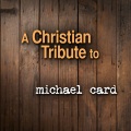 A Christian Tribute to Michael Card