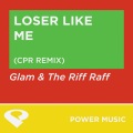 The Riff Raff、Glam - Loser Like Me (CPR Remix Radio Edit)