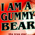 Oh I’m a Gummy Bear - I Am A GummyBear