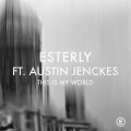 Esterly - This Is My World