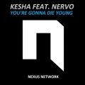 NERVO、Kesha - You're Gonna Die Young