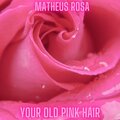 Matheus Rosa - Your Old Pink Hair
