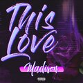 Madison - This Love (Explicit)