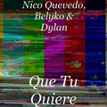 Belyko、Nico Quevedo、Dylan - Que Tu Quiere (Explicit)
