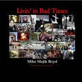Mike Majik Boyd - Livin' in Bad Times