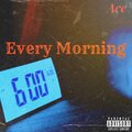 Ace - Every Morning (Explicit)