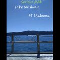Shaleena、Serious Mak - Take Me Away
