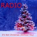 Radio - It's Not Christmas (Without You)