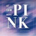 Alan Patterson - If Sam Wore Pink