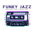 Funky Jazz Mixture for a Good Day