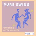 Pure Swing - Vol. 4: Featuring Matty Malneck