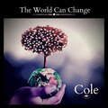 Cole - The World Can Change