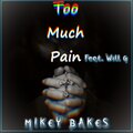 Will G、Mikey Bakes - Too Much Pain