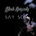 Black Animals - Say So
