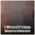 I Wish It Had Been a Dream