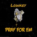 Lowkey - Pray For Em (Explicit)