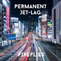 Fireflies - Permanent Jet-Lag