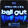 Drizzy Rain、Lil G - Ball Out (Explicit)